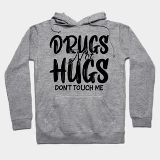 drugs not hugs don't touch me Hoodie